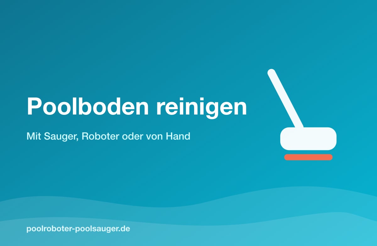 Poolboden reinigen mit Sauger, Roboter oder von Hand