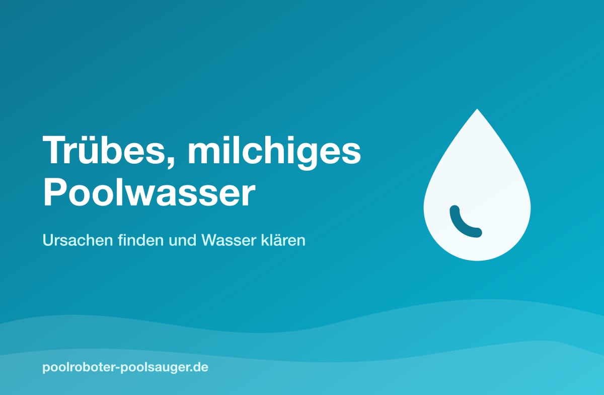 Trübes, milchiges Poolwasser: Ursachen finden und Wasser klären