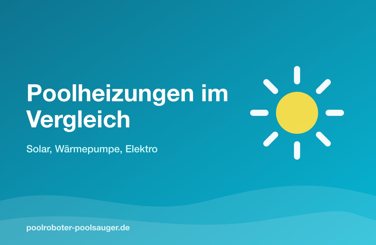Poolheizungen im Vergleich: Solar, Wärmepumpe, Elektro