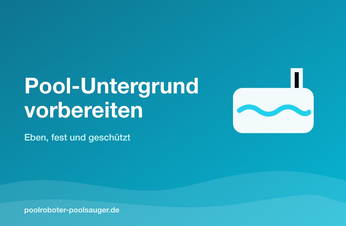Pool-Untergrund vorbereiten: eben, fest und geschützt