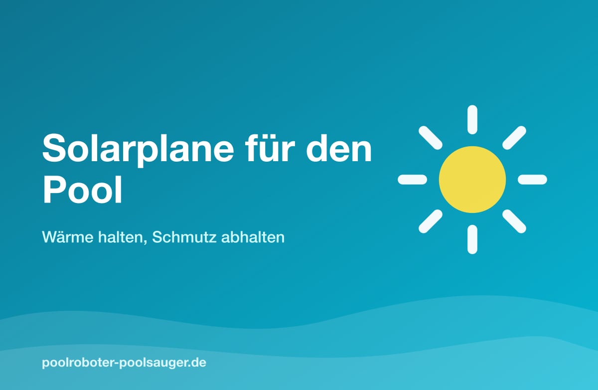 Solarplane für den Pool: Wärme halten, Schmutz abhalten