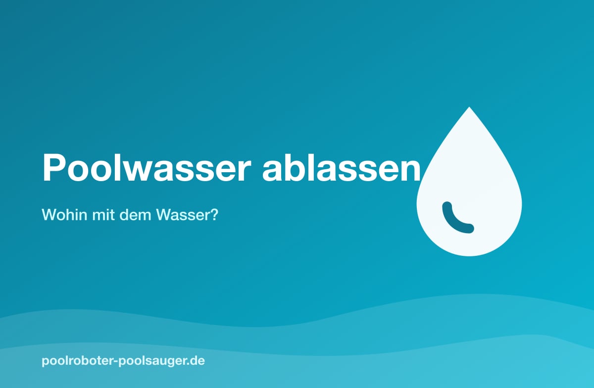Poolwasser ablassen: Wohin mit dem Wasser?